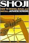 Shoji: How to Design, Build, and Install Japanese Screens